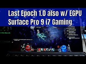 Surface Pro 9 i7 16gb Intel iris XE Gaming - Last Epoch 1.0 w/ EGPU (Amd rx6800)