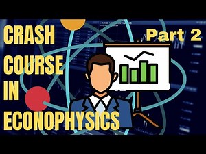 Crash Course in Econophysics (Part 2)