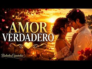 Baladas Románticas En Español ❤️ Canciones de Amor Verdadero Para Enamorarse