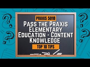Top 10 Tips to Pass the Praxis Elementary Education - Content Knowledge (5018)