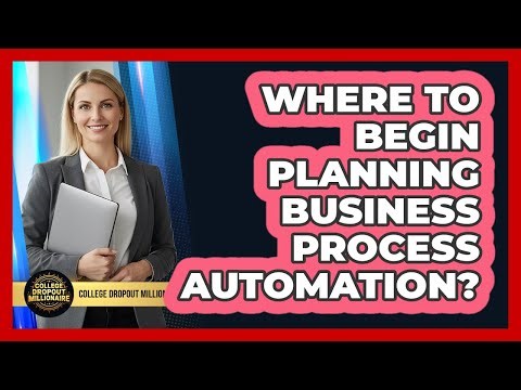 Where To Begin Planning Business Process Automation?