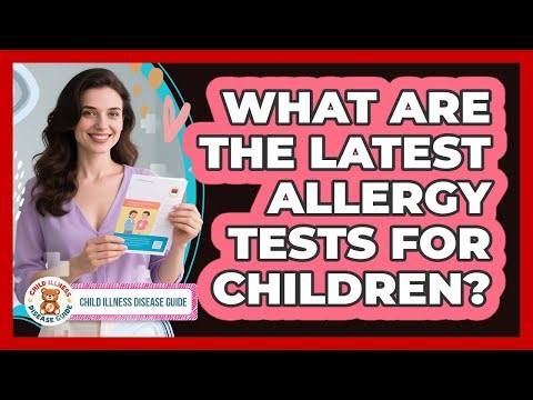 What Are The Latest Allergy Tests For Children? - Child Illness Disease Guide