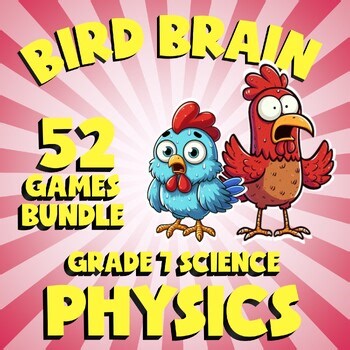 52 BIRD BRAIN Science Games - Physics - Grade 7 Review Activity