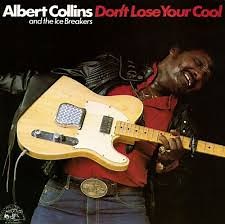Albert Collins And The Ice Breakers - Don't Lose Your Cool