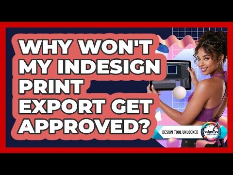 Why Won't My InDesign Print Export Get Approved? - Design Tool Unlocked