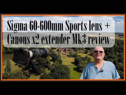 Sigma 60-600mm lens review PLUS Canon x2 extender Mk3