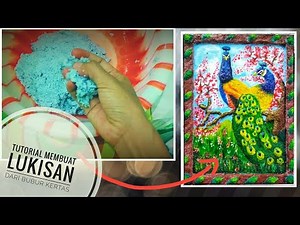 Tutorial Membuat Lukisan Dari Bubur Kertas