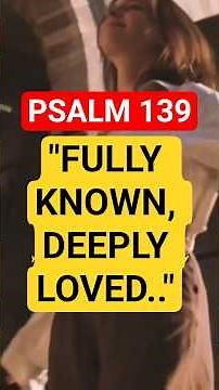 Psalm 139 - A Powerful Psalm of Identity and Divine Presence
