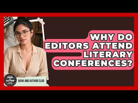 Why Do Editors Attend Literary Conferences? - Book and Author Club