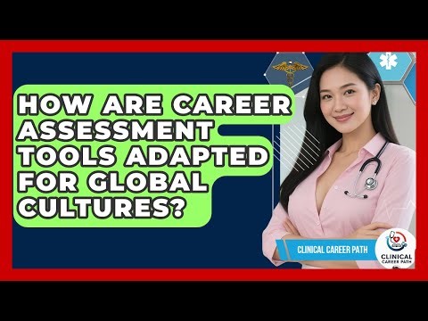 How Are Career Assessment Tools Adapted For Global Cultures? - Clinical Career Path