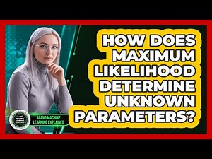How Does Maximum Likelihood Determine Unknown Parameters?