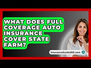 What Does Full Coverage Auto Insurance Cover State Farm? - InsuranceGuide360.com