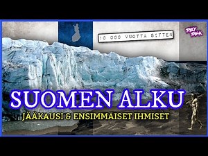 Suomenmaan alku – Jääkausi ja varhaisimmat suomalaiset (Esihistorian aikaa)