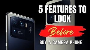 What should I look for in a Phone Camera? A Complete Buyers Guide