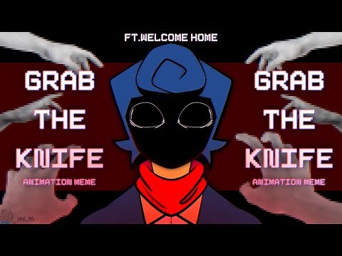 GRAB THE KNIFE || Animation Meme || Welcome Home