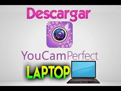 DESCARGAR YOUCAM PERFECT PARA LAPTOP Tutorial y Explicacion Completa