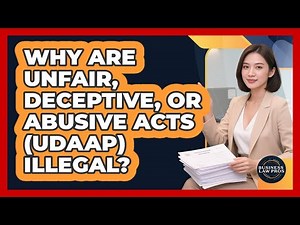 Why Are Unfair, Deceptive, Or Abusive Acts (UDAAP) Illegal? - Business Law Pros