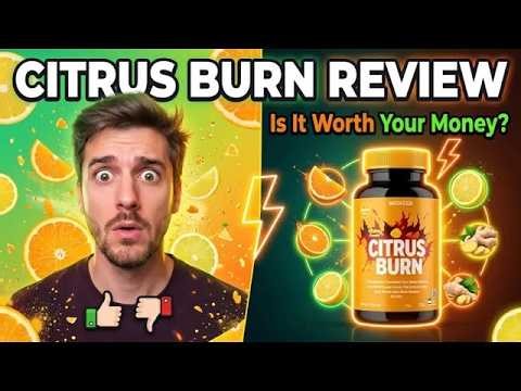 CitrusBurn Review – Is It Safe for Weight Loss?