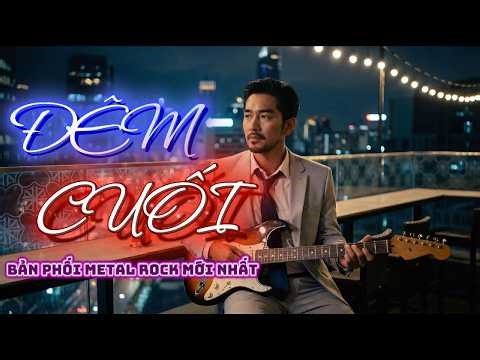 Đêm Cuối Bản Phối Metal Rock Đầy Nội Lực | Phiên Bản Rock Độc Lạ