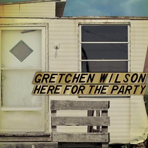 Gretchen Wilson - Here For The Party