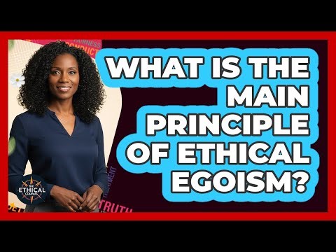 What Is The Main Principle Of Ethical Egoism?