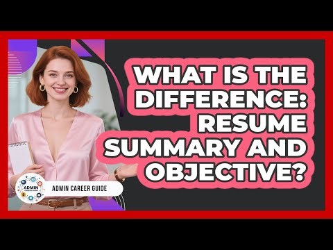 What Is The Difference: Resume Summary And Objective?