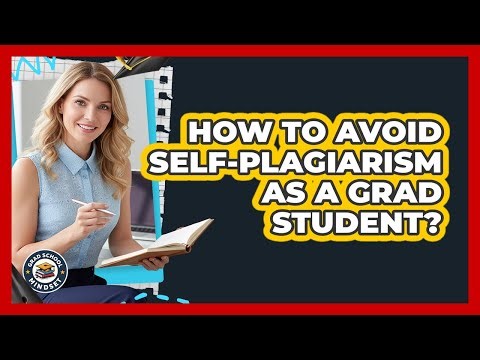 How To Avoid Self-plagiarism As A Grad Student? - Grad School Mindset