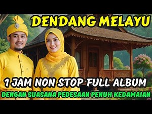 🎵 DENDANG MELAYU 1 JAM NON STOP FULL ALBUM ‼️ DENGAN SUASANA PEDESAAN PENUH KEDAMAIAN @May_Journey
