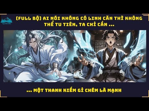 (FULL BỘ) Ai Nói Không Có Linh Căn Thì Không Thể Tu Tiên, Ta Chỉ Cần Thanh Kiếm Gỉ Chém Là Mạnh