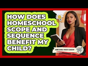How Does Homeschool Scope And Sequence Benefit My Child? - Homeschool Parent Academy