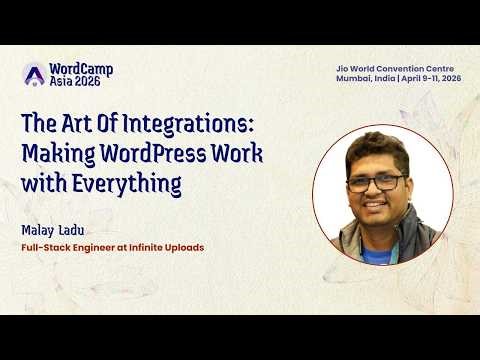 WordCamp 2026: Malay Ladu "The Art Of Integrations Making WordPress Work with Everything"