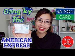 Hướng Dẫn Chi Tiết Đăng Ký Thẻ Credit SAISON AMERICAN EXPRESS Miễn Phí - Quyen in JAPAN✅