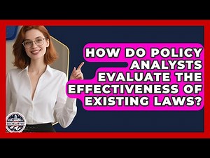 How Do Policy Analysts Evaluate the Effectiveness of Existing Laws? - Inside the Legislative Branch