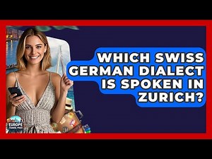 Which Swiss German Dialect Is Spoken In Zurich? - Europe Travel Pros
