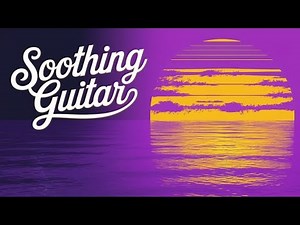 🎸 Soothing Guitar Music to CALM Your Mind and Stress Relief 🎵