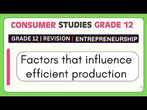 Grade 12 Consumer Studies Revision | Key Factors for Efficient Production