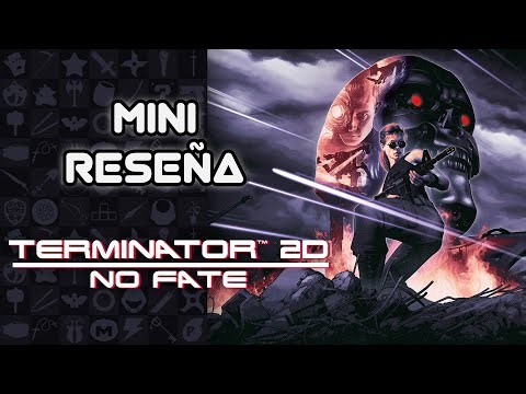 Mini Reseña Terminator 2D: NO FATE - Como si fuera 1991 | 3GB