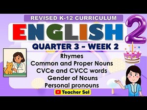 English 2 Quarter 3 Week 2 Revised K-12 Rhymes, Common and Proper Nouns, CVCe and CVCC words