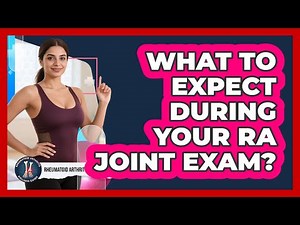 What To Expect During Your RA Joint Exam?