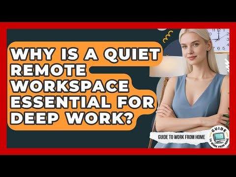 Why Is A Quiet Remote Workspace Essential For Deep Work? - Guide To Work From Home