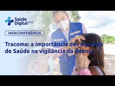 Webpalestra - Tracoma: a importância dos Agentes de Saúde na vigilância da doença