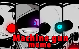 【转载】【undertaleAU】Machine gun meme