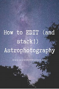 How to EDIT (and stack!) your Astrophotography images — Micro Four Nerds