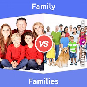 Family vs. Families: 5 Key Differences, Pros & Cons,