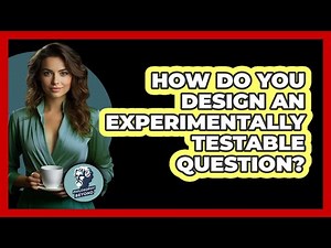 How Do You Design An Experimentally Testable Question?