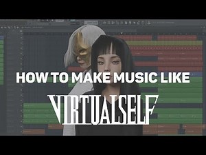HOW TO MAKE MUSIC LIKE VIRTUAL SELF