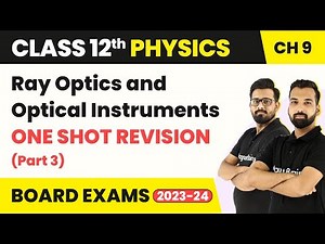 Ray Optics and Optical Instruments - One Shot Revision | Class 12 Physics Chapter 9 (Part 3)