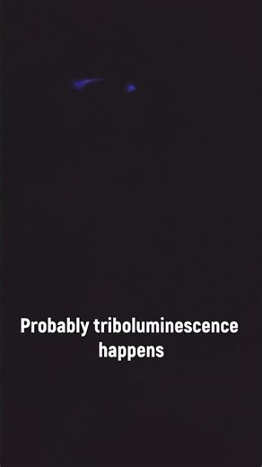 Triboluminescence!