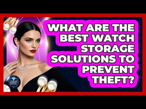What Are The Best Watch Storage Solutions To Prevent Theft? - Jewelry Market Spotlight