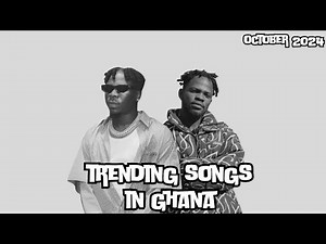 Top 10 Trending Songs In Ghana October 2024